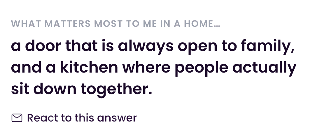 A profile answer: “what matters most to me in a home… a door that is always open to family” — react to this answer